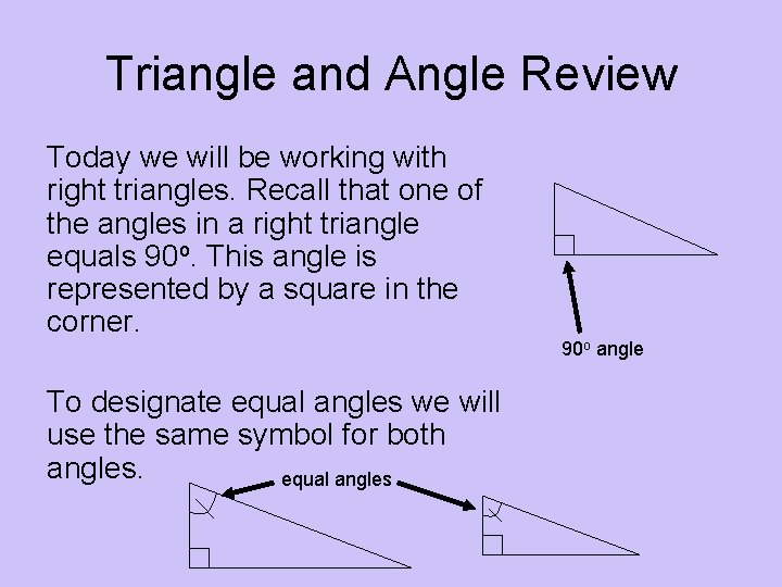 Triangle and Angle Review Today we will be working with right triangles. Recall that