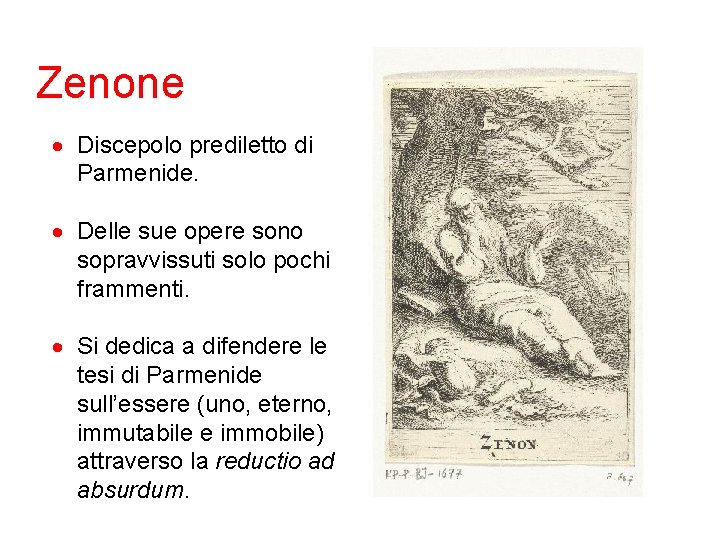 Zenone Discepolo prediletto di Parmenide. Delle sue opere sono sopravvissuti solo pochi frammenti. Si