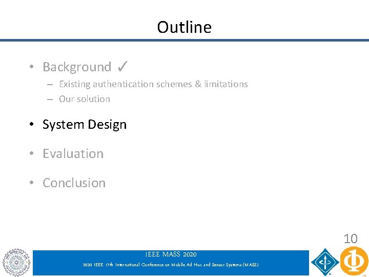 Outline • Background ✓ – Existing authentication schemes & limitations – Our solution • Outline • Background ✓ – Existing authentication schemes & limitations – Our solution •