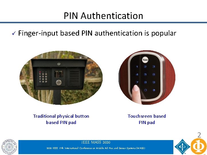 PIN Authentication ü Finger-input based PIN authentication is popular Traditional physical button based PIN PIN Authentication ü Finger-input based PIN authentication is popular Traditional physical button based PIN