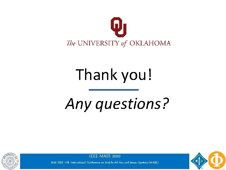 Thank you! Any questions? IEEE MASS 2020 IEEE 17 th International Conference on Mobile Thank you! Any questions? IEEE MASS 2020 IEEE 17 th International Conference on Mobile