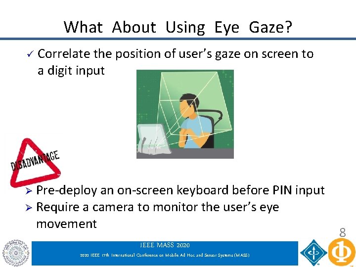 What About Using Eye Gaze? ü Correlate the position of user’s gaze on screen What About Using Eye Gaze? ü Correlate the position of user’s gaze on screen