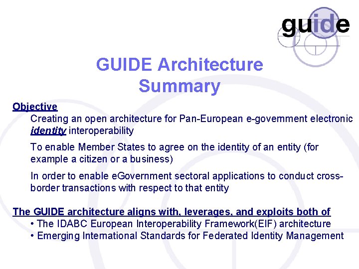 GUIDE Architecture Summary Objective Creating an open architecture for Pan-European e-government electronic identity interoperability