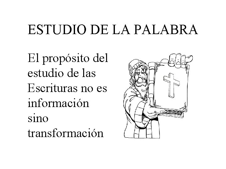 ESTUDIO DE LA PALABRA El propósito del estudio de las Escrituras no es información