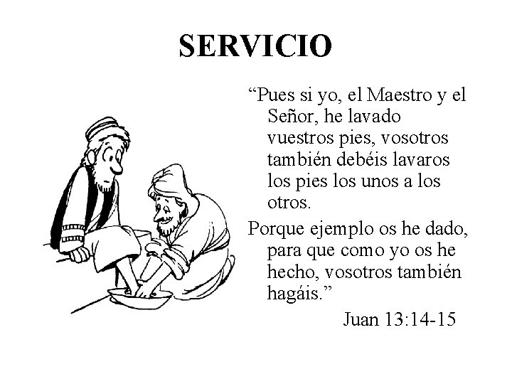 SERVICIO “Pues si yo, el Maestro y el Señor, he lavado vuestros pies, vosotros