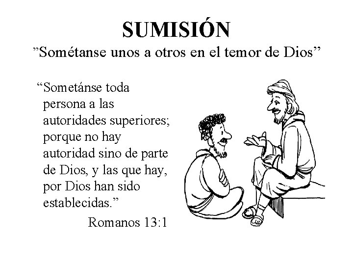 SUMISIÓN ”Sométanse unos a otros en el temor de Dios” “Sometánse toda persona a