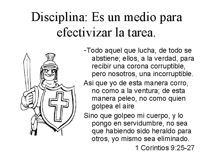 Disciplina: Es un medio para efectivizar la tarea. -Todo aquel que lucha, de todo