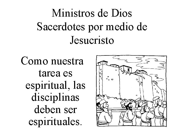 Ministros de Dios Sacerdotes por medio de Jesucristo Como nuestra tarea es espiritual, las