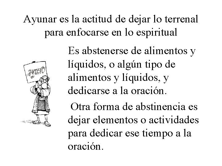 Ayunar es la actitud de dejar lo terrenal para enfocarse en lo espiritual Es