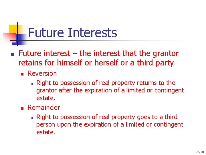 Future Interests n Future interest – the interest that the grantor retains for himself