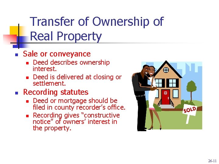 Transfer of Ownership of Real Property n Sale or conveyance n n n Deed