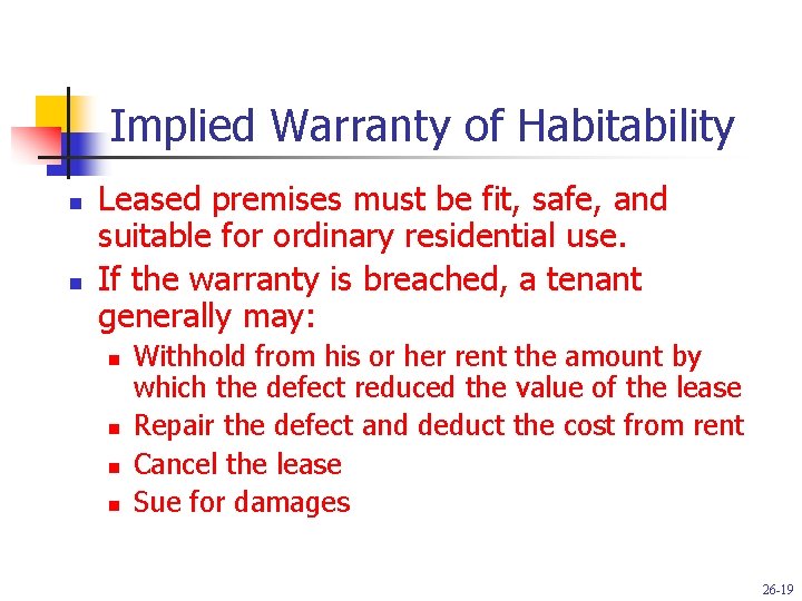 Implied Warranty of Habitability n n Leased premises must be fit, safe, and suitable