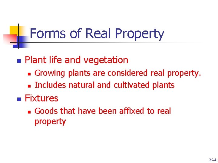 Forms of Real Property n Plant life and vegetation n Growing plants are considered