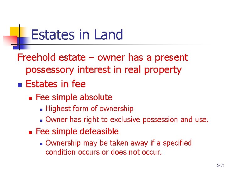 Estates in Land Freehold estate – owner has a present possessory interest in real