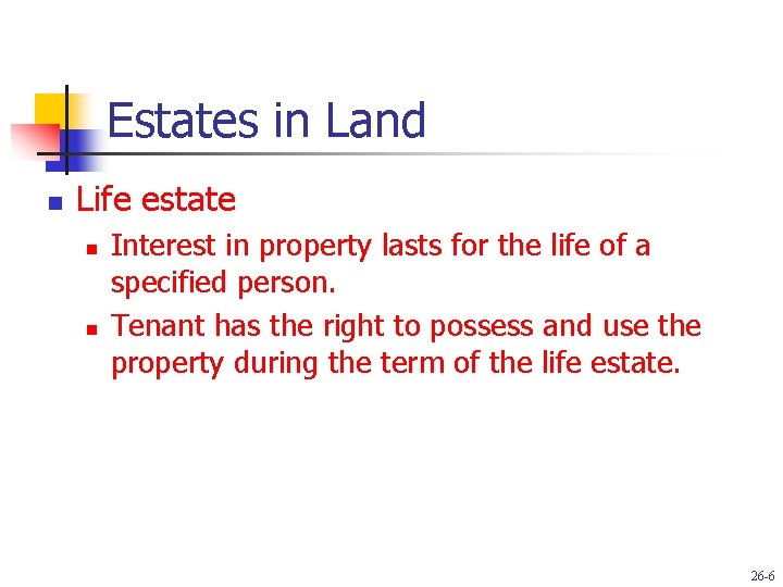 Estates in Land n Life estate n n Interest in property lasts for the
