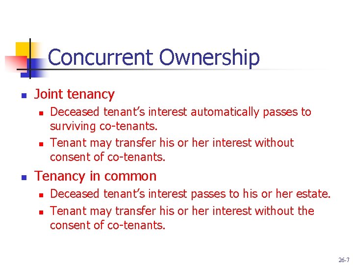 Concurrent Ownership n Joint tenancy n n n Deceased tenant’s interest automatically passes to