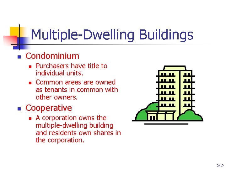 Multiple-Dwelling Buildings n Condominium n n n Purchasers have title to individual units. Common