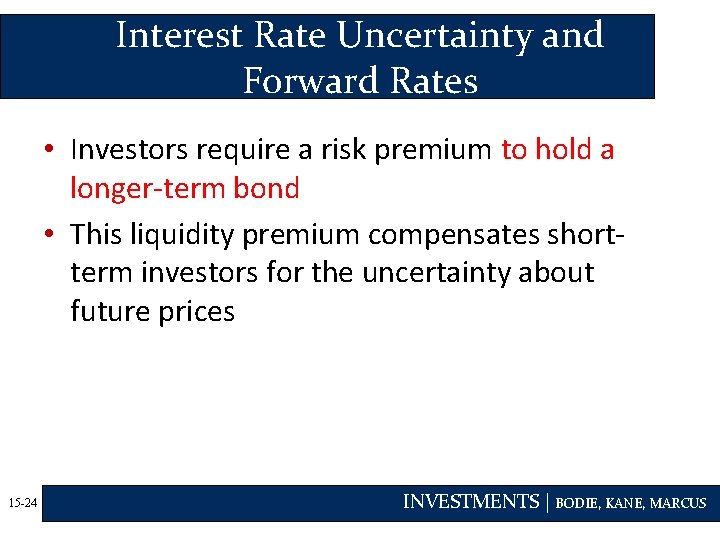 Interest Rate Uncertainty and Forward Rates • Investors require a risk premium to hold