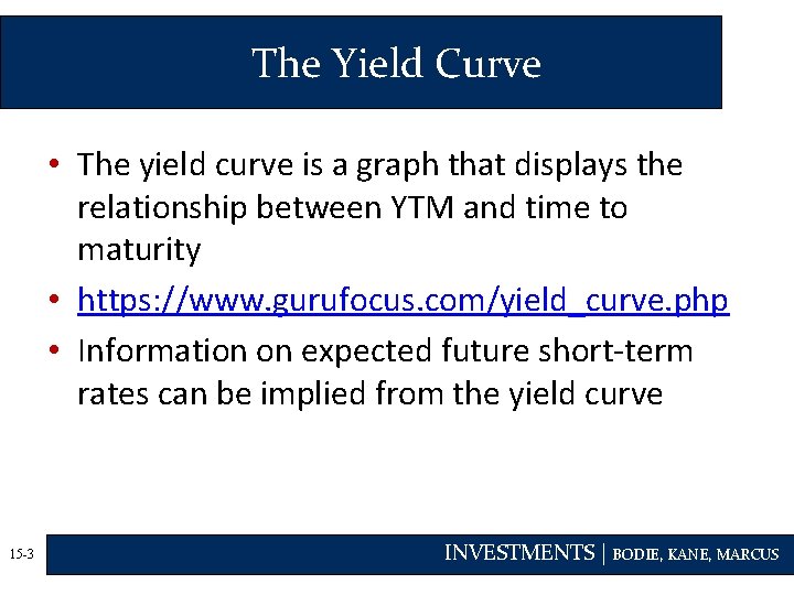The Yield Curve • The yield curve is a graph that displays the relationship