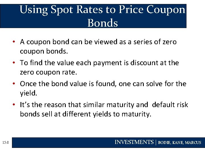 Using Spot Rates to Price Coupon Bonds • A coupon bond can be viewed