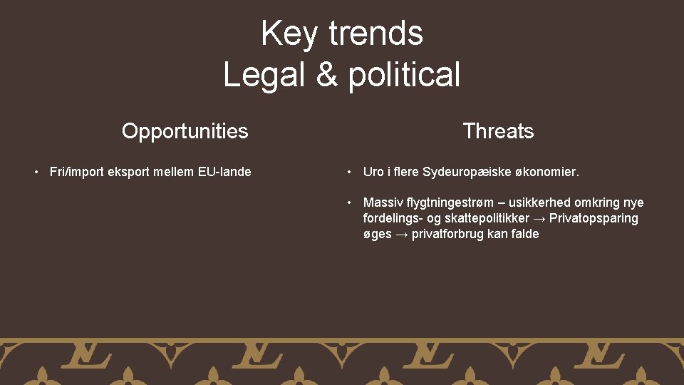 Key trends Legal & political Opportunities • Fri/import eksport mellem EU-lande Threats • Uro