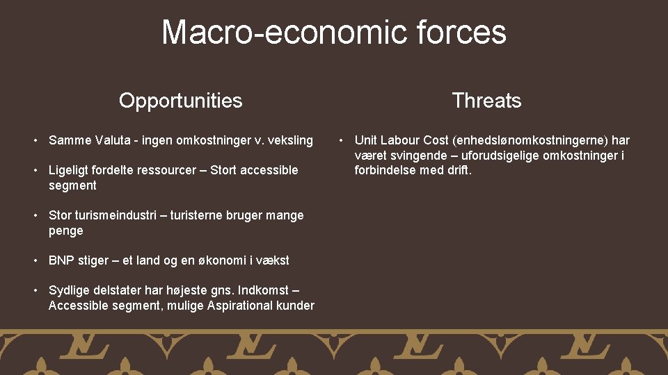 Macro-economic forces Opportunities • Samme Valuta - ingen omkostninger v. veksling • Ligeligt fordelte