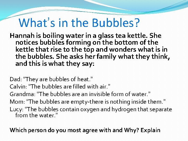 What’s in the Bubbles? Hannah is boiling water in a glass tea kettle. She