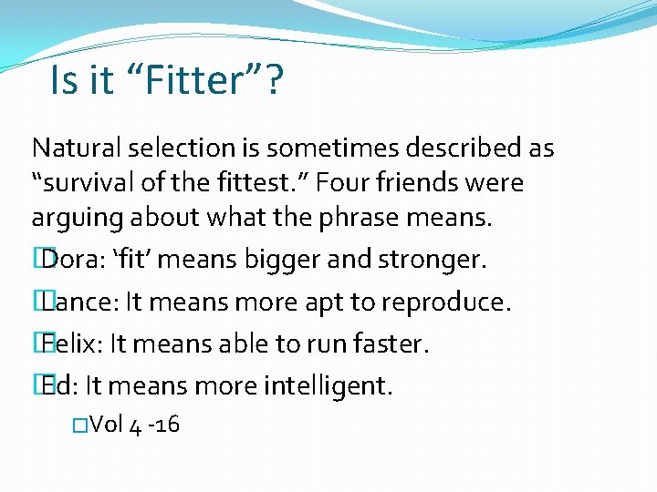 Is it “Fitter”? Natural selection is sometimes described as “survival of the fittest. ”