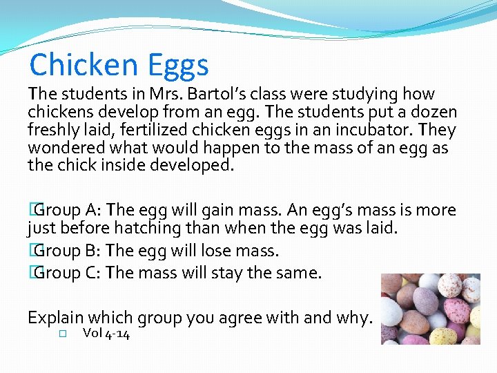 Chicken Eggs The students in Mrs. Bartol’s class were studying how chickens develop from