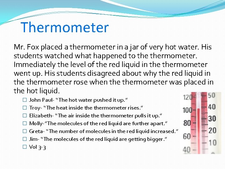 Thermometer Mr. Fox placed a thermometer in a jar of very hot water. His