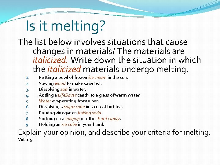 Is it melting? The list below involves situations that cause changes in materials/ The