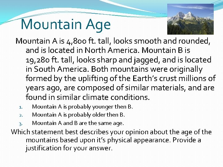 Mountain Age Mountain A is 4, 800 ft. tall, looks smooth and rounded, and