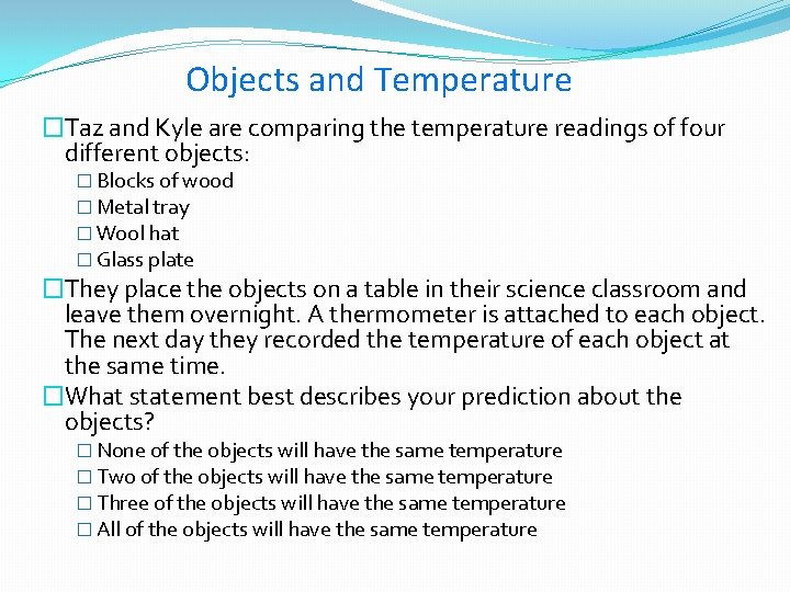 Objects and Temperature �Taz and Kyle are comparing the temperature readings of four different