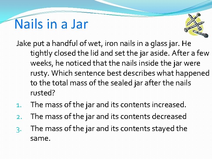 Nails in a Jar Jake put a handful of wet, iron nails in a