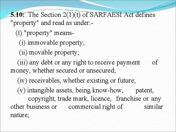 5. 10: The Section 2(1)(t) of SARFAESI Act defines "property" and read as under: