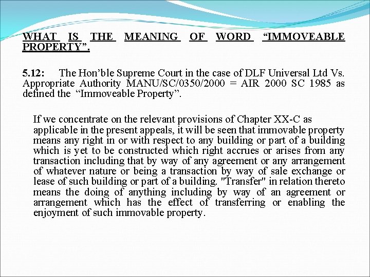  WHAT IS THE MEANING OF WORD “IMMOVEABLE PROPERTY”. 5. 12: The Hon’ble Supreme