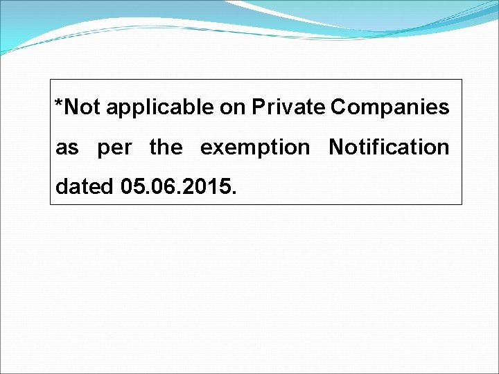 *Not applicable on Private Companies as per the exemption Notification dated 05. 06. 2015.