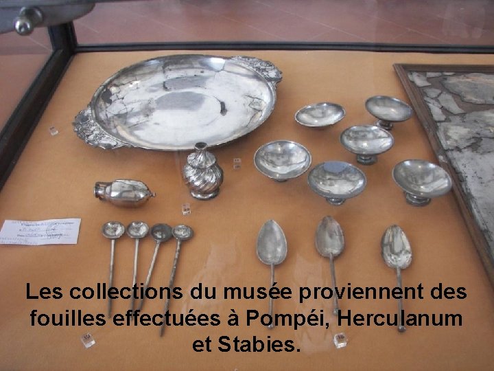 Les collections du musée proviennent des fouilles effectuées à Pompéi, Herculanum et Stabies. 