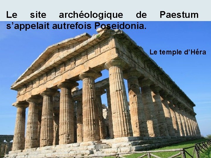 Le site archéologique de s’appelait autrefois Poseidonia. Paestum Le temple d’Héra 