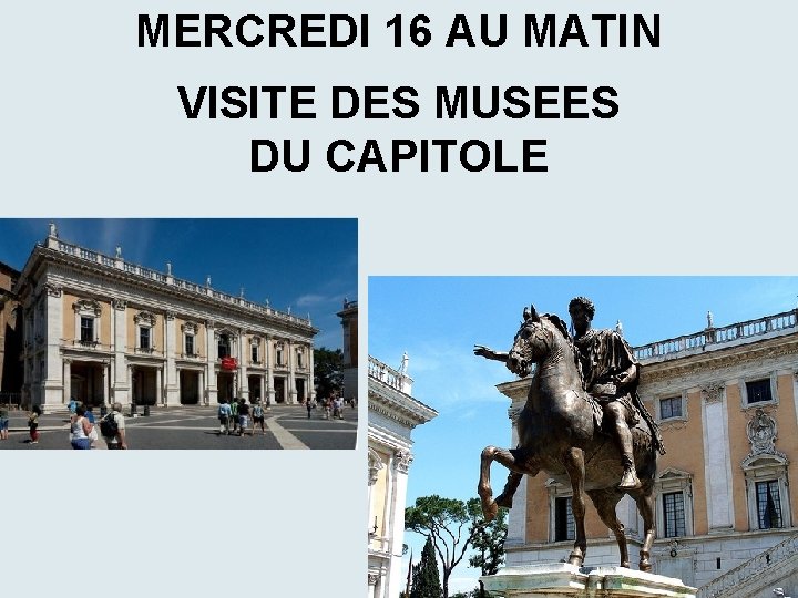 MERCREDI 16 AU MATIN VISITE DES MUSEES DU CAPITOLE 