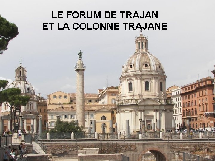 LE FORUM DE TRAJAN ET LA COLONNE TRAJANE 