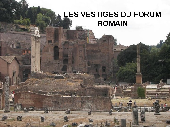 LES VESTIGES DU FORUM ROMAIN 