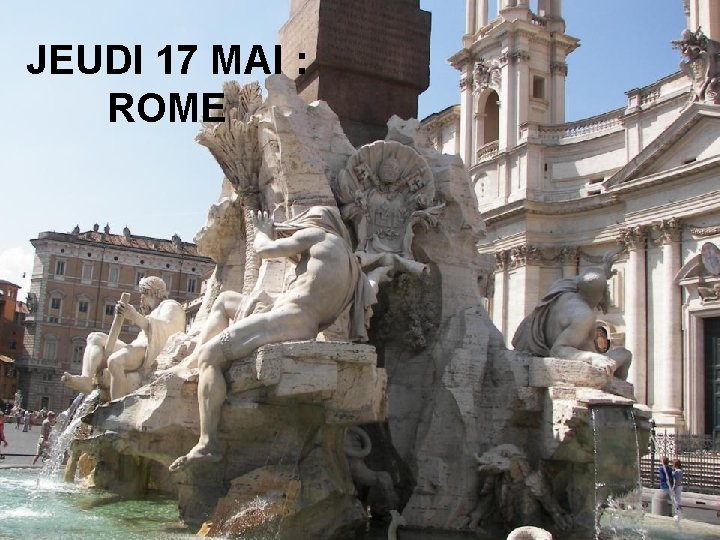 JEUDI 17 MAI : ROME 