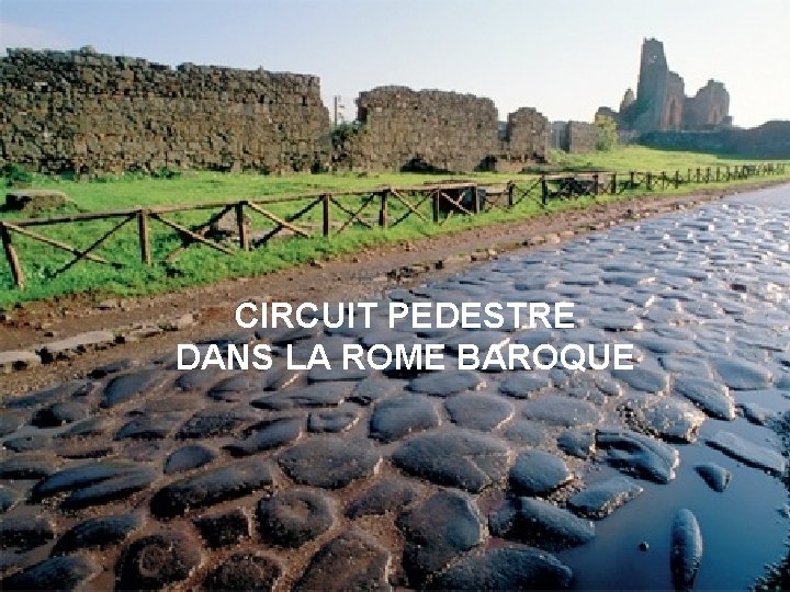 CIRCUIT PEDESTRE DANS LA ROME BAROQUE 