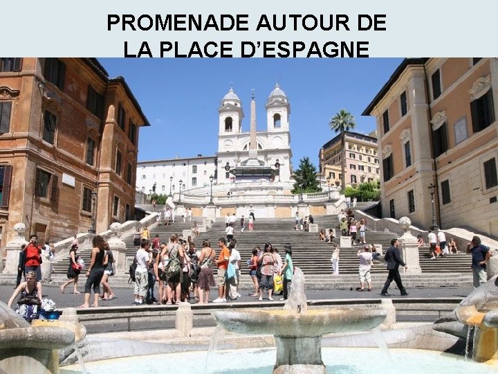 PROMENADE AUTOUR DE LA PLACE D’ESPAGNE 