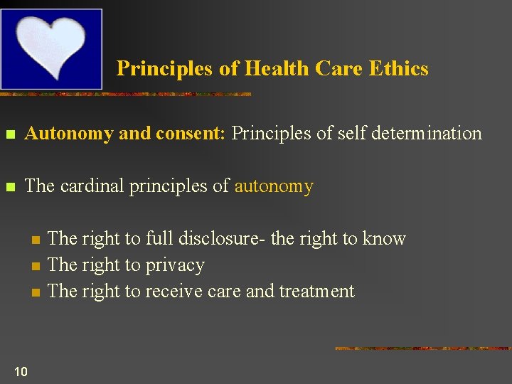 Principles of Health Care Ethics n Autonomy and consent: Principles of self determination n