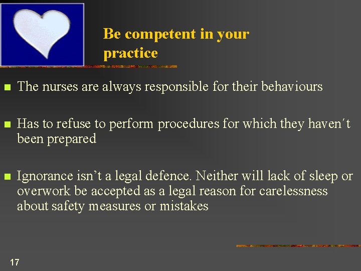 Be competent in your practice n The nurses are always responsible for their behaviours