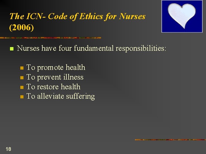 The ICN- Code of Ethics for Nurses (2006) n Nurses have four fundamental responsibilities: