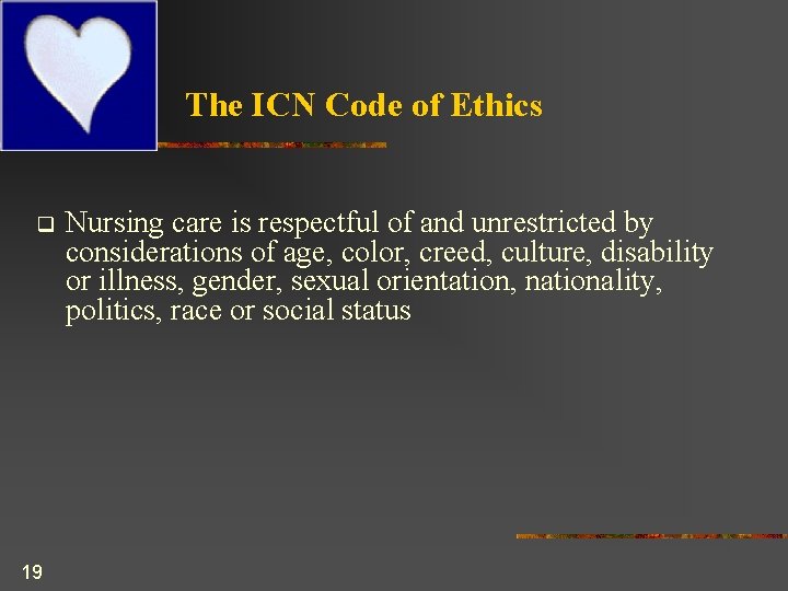 The ICN Code of Ethics q 19 Nursing care is respectful of and unrestricted