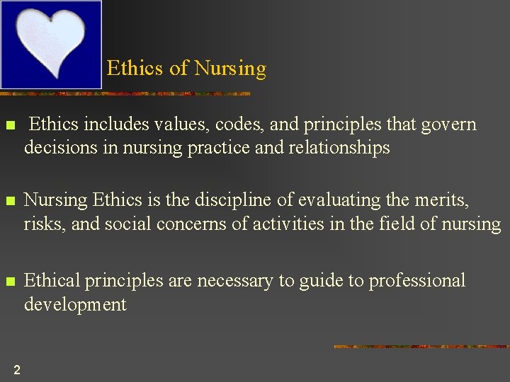 Ethics of Nursing n Ethics includes values, codes, and principles that govern decisions in